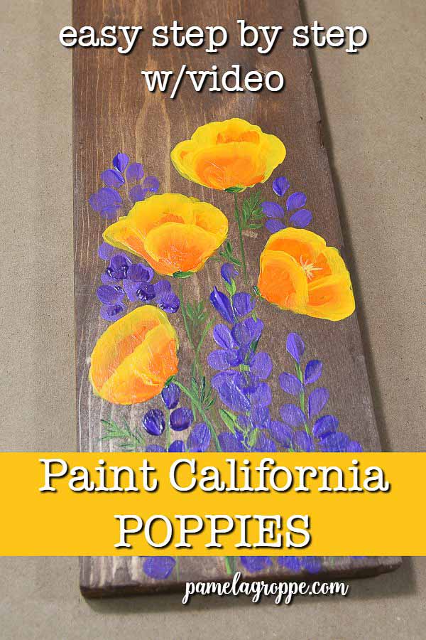 Calfornia poppies and lupine painted on wood with text overlay, Paint California Poppies, easy step by step with video, pamela groppe . com