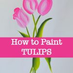 painted pink tulips with text overlay, How to Paint Tulips, pamela groppe art