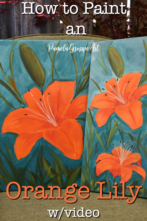 Orange lily painted on canvas, with text overlay, how to paint an Orange Lily with video, Pamela Groppe Art