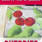 hand painted cherries on wood crate with text overlay, step by step how to paint cherries w/video, pamela groppe art