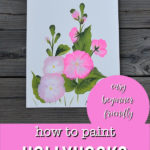 Painting of hollyhocks in acrylics with text overlay, How to paint hollyhocks, easy beginner friendly, pamela groppe art