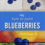 blueberries in painting stages with text overlay, how to paint blueberries, pamela groppe art