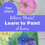 acrylic paintings of roses and pansies with text overlay, relieve stress Learn to Paint at home Pamela Groppe Art