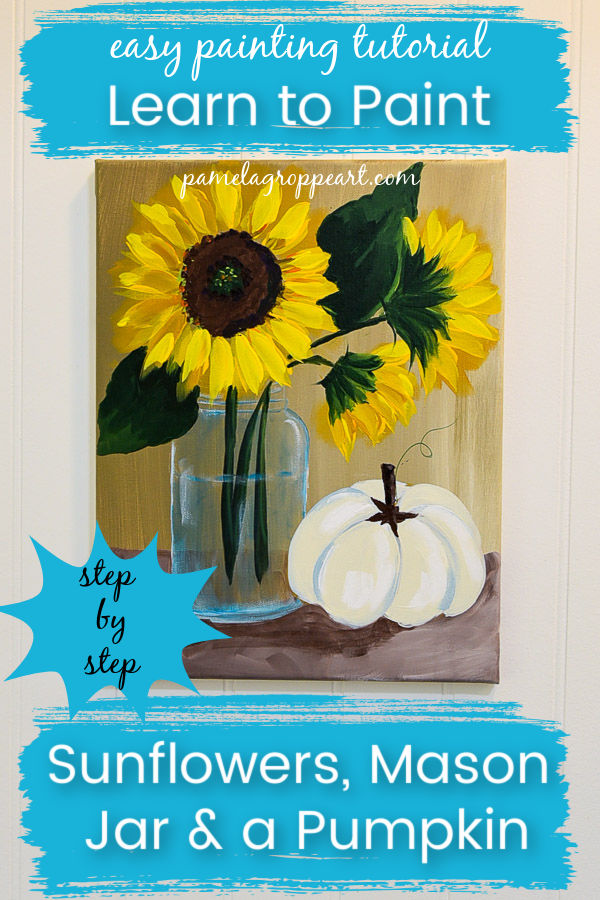 painting of sunflowers, mason jar and pumpkin with text overlay, Learn to Paint Sunflowers, Mason Jar and a Pumpkin step by step painting tutorial