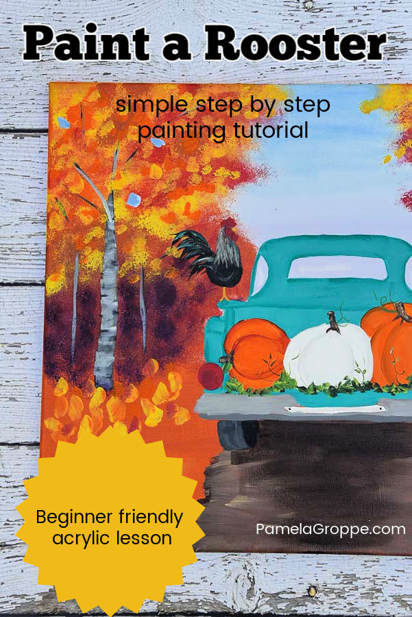 Rooster on truck in painting with text overlay, Paint a Rooster, simple step by step painting tutorial, beginner friendly, pamela groppe dot com