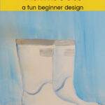 Boots painted in acrylics with text overlay, easy painting tutorial, Rainboots, a fun beginner design, pamela groppe art