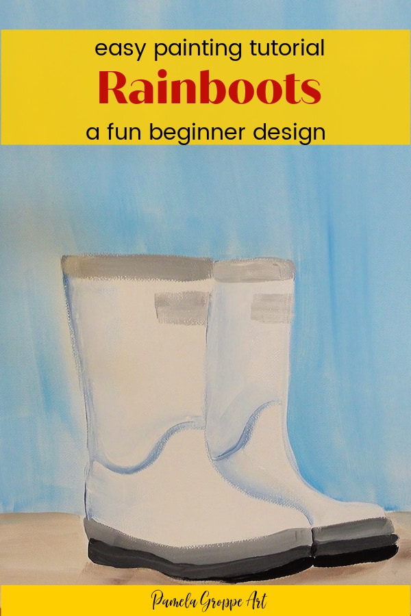 Boots painted in acrylics with text overlay, easy painting tutorial, Rainboots, a fun beginner design, pamela groppe art