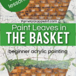 painting of basket with leaves in acrylics, text overlay Paint Leaves in the Basket, beginner acrylic painting, pamela groppe art, short easy lessons
