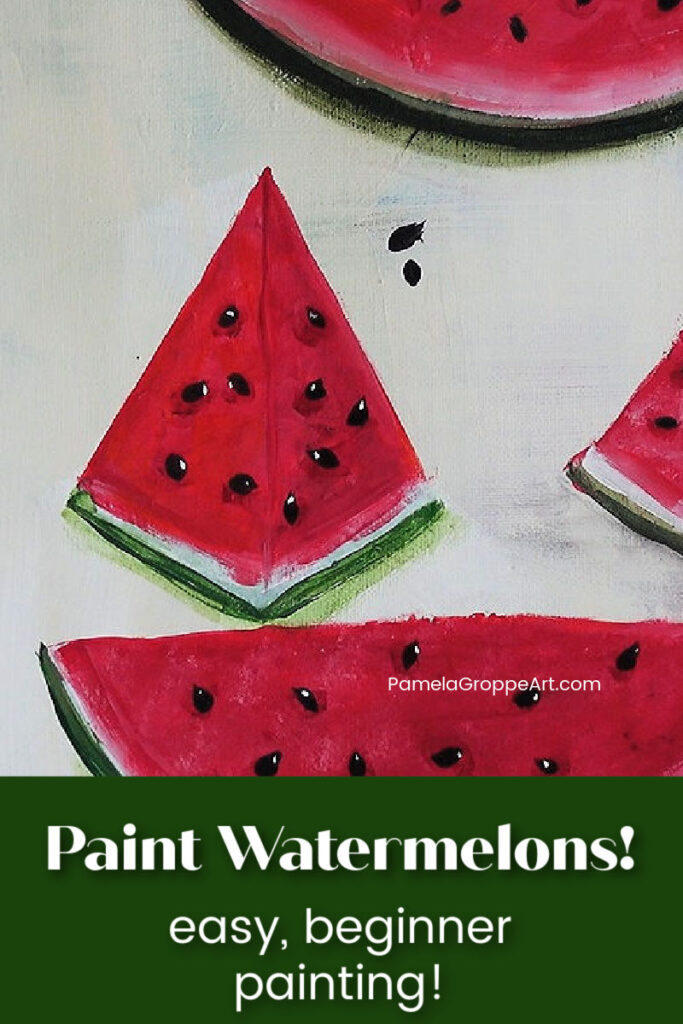 watermelon painting with text overlay, Paint Watermelons! easy, beginner painting, pamela groppe art dot com